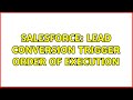 Salesforce: Lead Conversion Trigger Order of Execution (3 Solutions!!)