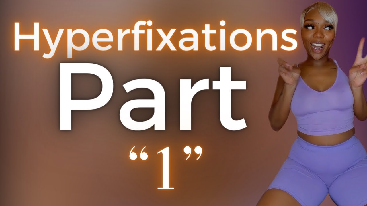 Hyperfixations Part 1 Youtube