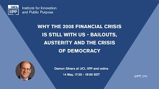 Why the 2008 Financial Crisis Is Still With Us - Bailouts, Austerity and the Crisis of Democracy