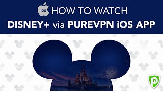 How to Access Disney Plus via PureVPN iOS App