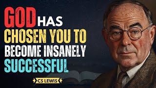 God Has Chosen You for Unstoppable Success – Here’s Why | CS Lewis Inspired