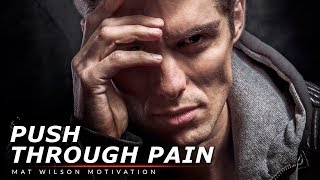 PUSH THROUGH THE PAIN - Powerful Motivational Speech Video (Featuring Mat Wilson)
