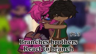 Branches brother react to branch Part. 3 warning ⚠️ •Angst⚠️