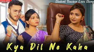 Kya Dil Ne Kaha | Student Teacher Love Story | Tution Teacher Se Pyar | Cute School Student Story ❤️