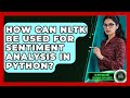 How Can NLTK Be Used for Sentiment Analysis in Python? - AI and Machine Learning Explained