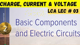 LCA Lecture 03 | Chapter 02 | Charge, Current and Voltage