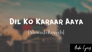 Dil Ko Karaar Aaya Slowed Reverb Lofi Yasser desai Neha Kakkar Song francisreid22 AudioLyrics