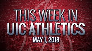 This Week in UIC Athletics - 5/1/18