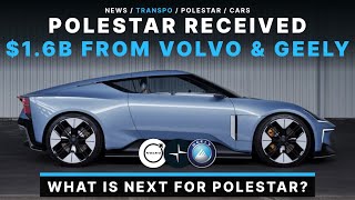 Polestar Receives $1.6B From Volvo & Geely!