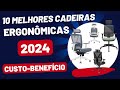 As 10 melhores cadeiras Ergonômicas custo-benefício em 2024.