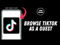 How To Browse TikTok As A Guest