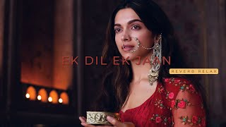 Padmaavat: Ek Dil Ek Jaan Video Song | Deepika Padukone | Shahid Kapoor| Reverb Relax|