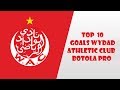 TOP 10 Goals Wydad Athletic Club - WAC - Botola Pro ᴴᴰ