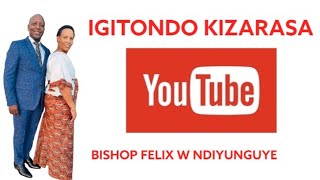 IGITONDO KIZARASA(BISHOP FELIX W NDIYUNGUYE)