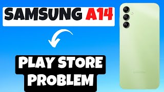 Samsung Galaxy A14 Play Store Problem || Play store Not working Problem || Play Store issue