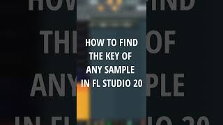 How To Find The Key Of Any  Sample In FL Studio 20 #shorts