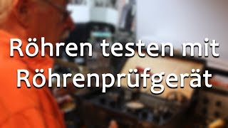 Röhren testen mit einem Röhrenprüfgerät || Meister Jambo