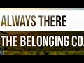 Always There (Feat. Natalie Grant) // The Belonging Co.