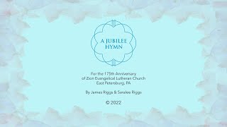 175th Anniversary Jubilee Hymn—Zion Evangelical Lutheran Church—East Petersburg—Lancaster, PA