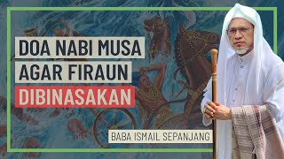 Baba Ismail Sepanjang - Doa Nabi Musa Agar Firaun Dibinasakan