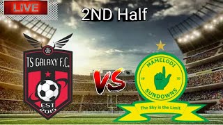 TS Galaxy vs Mamelodi Sundowns 2ND Half Live Match