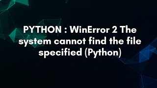 PYTHON : WinError 2 The system cannot find the file specified (Python)