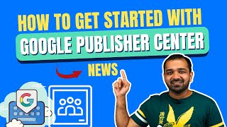 How to Use Google News Publisher Center Tutorial & Setup - Get News Listing on Google