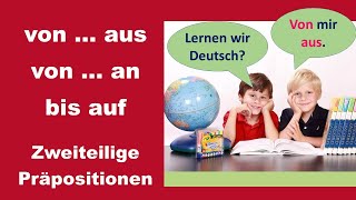 von ... aus, von ... an, bis auf ...   -   Zweiteilige Präpositionen (Deutsch B2)