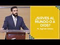 ¿Sirves al mundo o a Dios? | Sigfrido Guillén