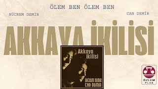 Akkaya ikilisi - Ölem Ben Ölem Ben