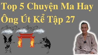 Top 5 Chuyện Ma Hay Ông Út Kể Tập 27 | Ông Út Kể Chuyện