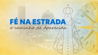 FÉ NA ESTRADA - O CAMINHO DE APARECIDA