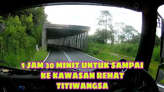 1 JAM 30 MINIT UNTUK SAMPAI KE KAWASAN REHAT TITIWANGSA