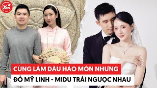 Làm dâu hào môn nhưng Đỗ Mỹ Linh và Midu lại khác nhau