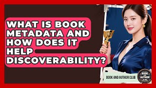 What Is Book Metadata And How Does It Help Discoverability? - Book and Author Club