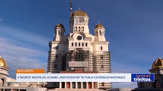 A început montajul icoanei „Pantocrator” în turla Catedralei Naționale