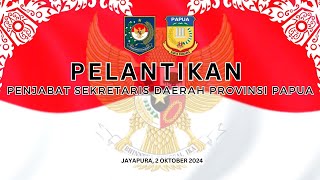 PELANTIKAN PENJABAT SEKRETARIS DAERAH PROVINSI PAPUA