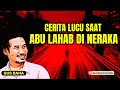 GUS BAHA. Cerita lucu saat abu lahab di neraka.