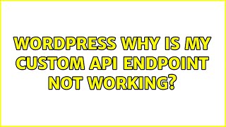 Wordpress: Why is my custom API endpoint not working? (2 Solutions!!)