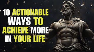 10 ACTIONABLE Ways to ACHIEVE MORE in YOUR  LIFE | STOICISM
