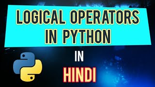 Logical Operator in Python | In Hindi | #7