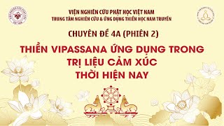 CHUYÊN ĐỀ 4A (Phiên 2): THIỀN VIPASSANĀ ỨNG DỤNG TRONG TRỊ LIỆU CẢM XÚC THỜI HIỆN NAY