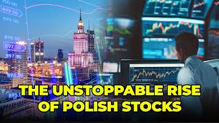 The Unstoppable Rise of Polish Stocks