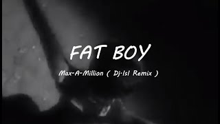 Max A Million - Fat Boy 2k25 ( Dj.IsI Remix )