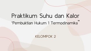 Praktikum Fisika Dasar : Suhu dan Kalor | Pembuktian Hukum 1 Termodinamika