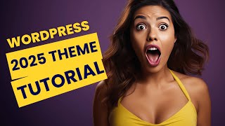 WordPress 2025 Theme Tutorial for Beginners [MADE EASY]