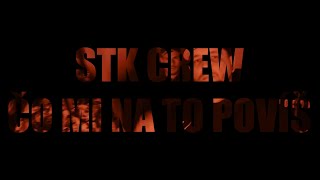 STK CREW - ČO MI NA TO POVÍŠ |OFFICIAL VIDEO|