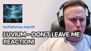 Super Satisfying Drop! | LUVIUM - Don't Leave Me [REACTION]