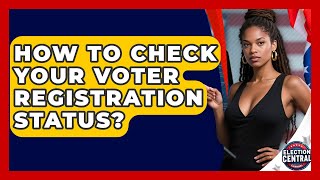 How To Check Your Voter Registration Status? - Election Central Channel