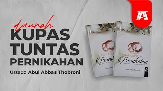 (DAUROH #3) KUPAS TUNTAS PERNIKAHAN - Ustadz Abul 'Abbas Thobroni